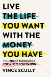Live the Life You Want With the Money You Have cover